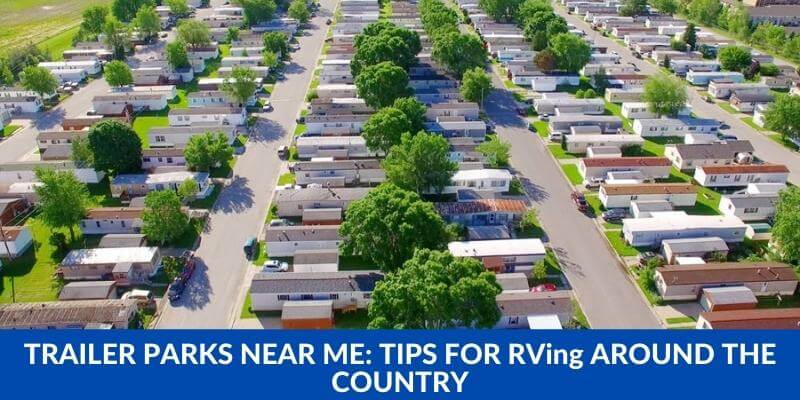Trailer Parks Near Me: Tips For RVing Around The Country