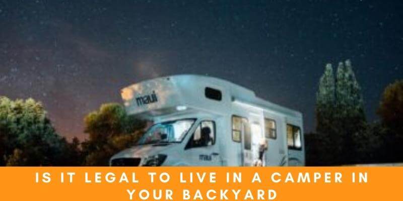 Is It Legal to Live in a Camper in Your Backyard?