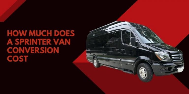 How Much Does a Sprinter Van Conversion Cost?