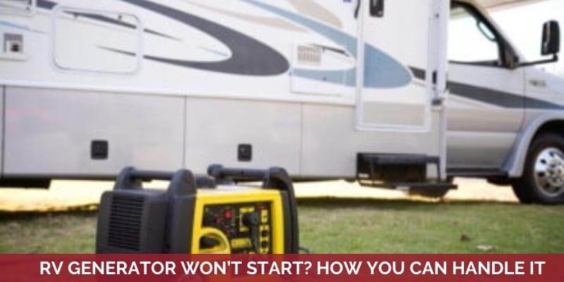 RV Generator Won’t Start? How You Can Handle It