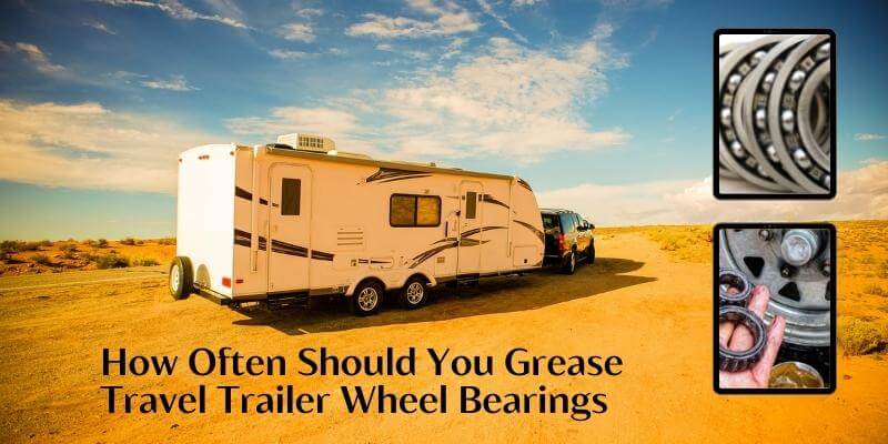 How Often Should You Grease Travel Trailer Wheel Bearings