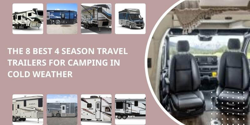 The 8 Best 4 Season Travel Trailers For Camping in Cold Weather